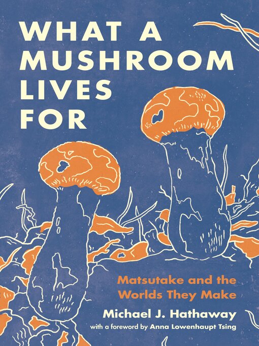 Title details for What a Mushroom Lives For by Michael J. Hathaway - Available